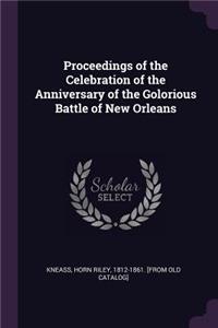 Proceedings of the Celebration of the Anniversary of the Golorious Battle of New Orleans