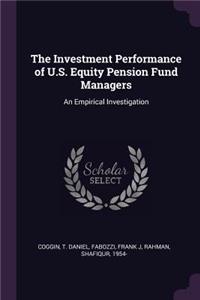 The Investment Performance of U.S. Equity Pension Fund Managers