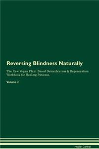 Reversing Blindness Naturally The Raw Vegan Plant-Based Detoxification & Regeneration Workbook for Healing Patients. Volume 2