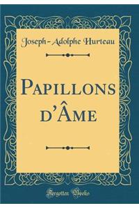 Papillons d'Ã?me (Classic Reprint)