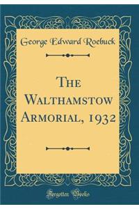 The Walthamstow Armorial, 1932 (Classic Reprint)