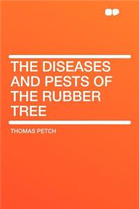 The Diseases and Pests of the Rubber Tree