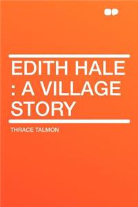 Edith Hale: A Village Story
