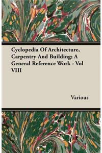 Cyclopedia of Architecture, Carpentry and Building; A General Reference Work - Vol VIII