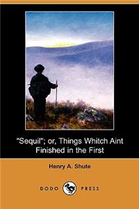 Sequil; Or, Things Whitch Aint Finished in the First (Dodo Press)