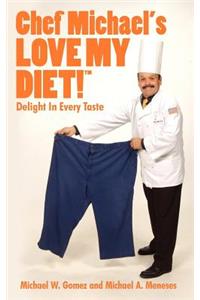 Chef Michael's LOVE MY DIET!: Delight In Every Taste