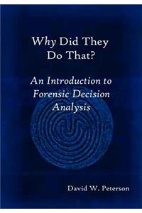 Why Did They Do That? an Introduction to Forensic Decision Analysis