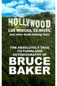 Hollywood, Car Wrecks, Ex-Wives And Other Death-Defying Feats