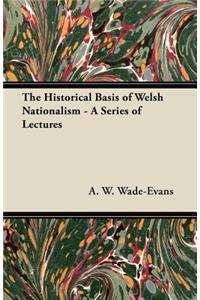 Historical Basis of Welsh Nationalism - A Series of Lectures