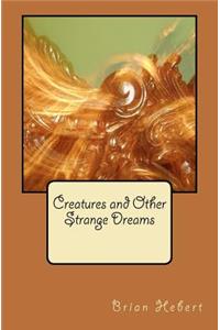 Creatures and Other Strange Dreams