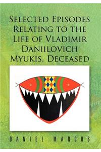 Selected Episodes Relating to the Life of Vladimir Daniilovich Myukis, Deceased