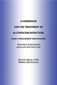Handbook for the Treatment of Alcoholism/Addiction, Family Involvement and Recovery