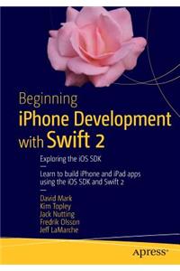 Beginning iPhone Development with Swift 2: Exploring the IOS SDK