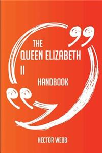 The Queen Elizabeth II Handbook - Everything You Need To Know About Queen Elizabeth II