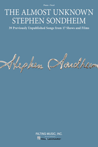 Almost Unknown Stephen Sondheim: 39 Previously Unpublished Songs from 17 Shows and Films Arranged for Voice with Piano Accompaniment
