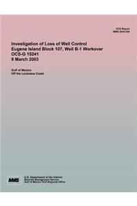 Investigation of Loss of Well Control Eugene Island Block 107, Well B-1 Workover OCS-G 15241 8 March 2003