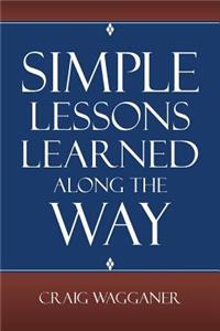 Simple Lessons Learned Along The Way