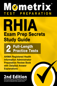 RHIA Exam Prep Secrets Study Guide - AHIMA Registered Health Information Administrator Preparation Review Book, Full-Length Practice Test, Detailed Answer Explanations