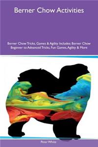 Berner Chow Activities Berner Chow Tricks, Games & Agility Includes: Berner Chow Beginner to Advanced Tricks, Fun Games, Agility & More