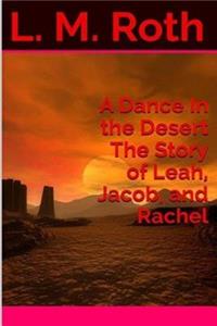 Dance In the Desert The Story of Leah, Jacob, and Rachel