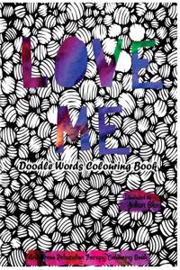Love Me - Doodle Words Colouring Book: Anti-Stress Relaxation Therapy Colouring Book (for Adults and Children's)