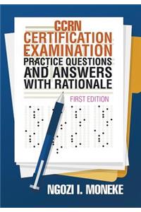 CCRN Certification Examination Practice Questions and Answers with Rationale