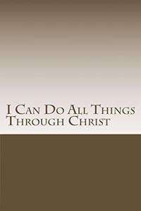 I Can Do All Things Through Christ