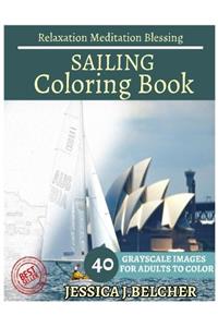 Sailing Coloring Book for Adults Relaxation Meditation Blessing: Sketches Coloring Book 40 Grayscale Images