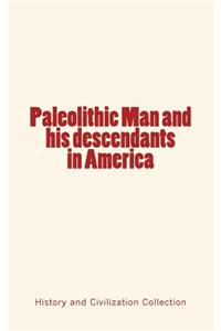 Paleolithic Man and his Descendants in America