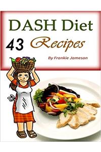 Dash Diet: 43 Recipes That Contain the Weight Loss Solution for Beginners