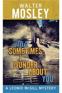 And Sometimes I Wonder about You