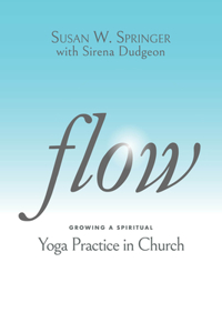 Flow: Growing a Spiritual Yoga Practice in Church