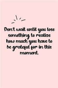 Don't wait until you lose something to realize how much you have to be grateful for in this moment. Dot Grid Bullet Journal