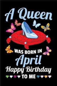 A Queen Was Born In April Happy Birthday To Me