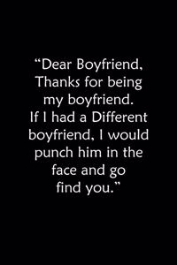 Dear Boyfriend, Thanks for being my boyfriend. If I had a Different boyfriend, I would punch him in the face