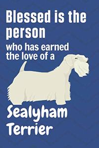 Blessed is the person who has earned the love of a Sealyham Terrier