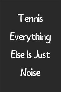 Tennis Everything Else Is Just Noise