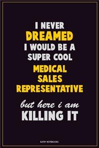 I Never Dreamed I would Be A Super Cool Medical Sales Representative But Here I Am Killing It