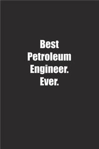 Best Petroleum Engineer. Ever.