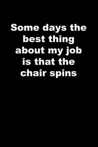 Some days the best thing about my job is that the chair spins