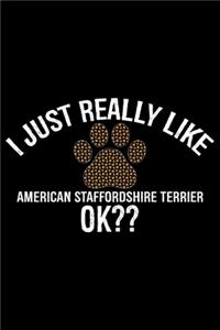 I Just Really Like American Staffordshire Terrier Ok?
