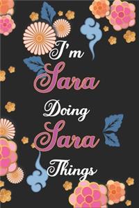 I'm Sara Doing Sara Things Notebook Birthday Gift