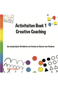 Activiteiten Boek 1 Creative Coaching: Een maatje bij het Ontdekken van Vormen en Kleuren voor Kinderen