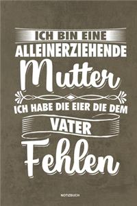 Ich bin eine Alleinerziehende Mutter ich habe die Eier die dem Vater fehlen - Notizbuch