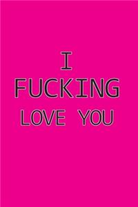 I Fucking Love You