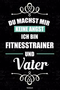 Du machst mir keine Angst ich bin Fitnesstrainer und Vater Notizbuch