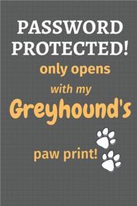 Password Protected! only opens with my Greyhound's paw print!