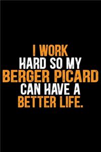 I Work Hard So My Berger Picard Can Have a Better Life