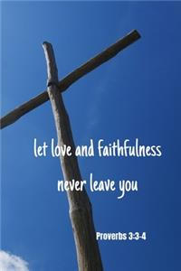 Let love and faithfulness never leave you - Proverbs 3