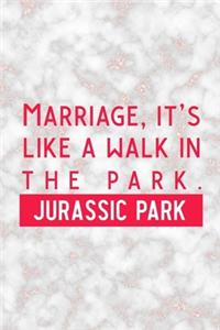 Marriage, It's Like A Walk In The Park. Jusassic Park